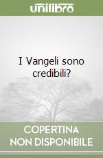 I Vangeli sono credibili? libro