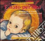 E nato per noi. Frammenti di Natale... Per non abituarci al Natale libro