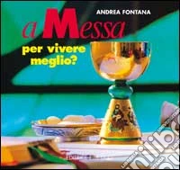 A messa per vivere meglio? Itinerari per adulti e genitori in vista dell'eucaristia libro