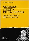 Seguono Cristo più da vicino. Lineamenti di teologia della vita consacrata libro