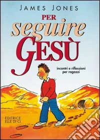 Per seguire Gesù. Incontri e riflessioni per ragazzi libro