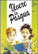 Vivere la Pasqua. Per seguire Gesù Cristo oggi. Anno B libro