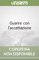 Guarire con l'accettazione libro