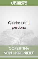 Guarire con il perdono libro