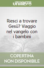 Riesci a trovare Gesù? Viaggio nel vangelo con i bambini