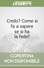 Credo? Come si fa a sapere se si ha la fede? libro