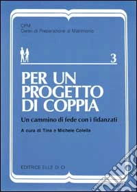 Per un progetto di coppia. Un cammino di fede con i fidanzati libro
