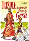 Cresima: il miracolo di seguire Gesù. Tappa per un cammino al seguito di Gesù per i ragazzi che vogliono fare la cresima per essere cristiani libro