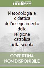 Metodologia e didattica dell'insegnamento della religione cattolica nella scuola