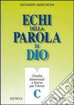 Echi della parola di Dio. Omelie domenicali e festive per l'anno C libro