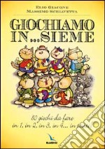 Giochiamo in...sieme. 80 giochi da fare in 1, in 2, in 3, in 4... in tanti! libro