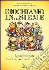 Giochiamo in...sieme. 80 giochi da fare in 1, in 2, in 3, in 4... in tanti! libro