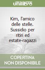 Kim, l'amico delle stelle. Sussidio per ritiri ed estate-ragazzi libro