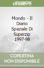 Mondo - Il Diario Spaziale Di Superzip 1997-98 libro