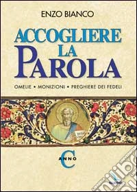 Accogliere la parola. Omelie, monizioni, preghiere dei fedeli. Anno C libro