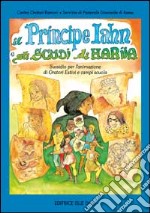 Il principe Iahn e gli scudi di Hariia. Sussidio per l'animazione di oratori estivi e campi scuola