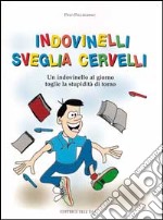 Indovinelli sveglia cervelli. Un indovinello al giorno toglie la stupidità di torno libro