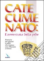 Catecumenato: l'avventura della fede. Itinerario per giovani e adulti che iniziano una riflessione cristiana libro