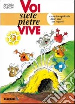 Voi siete pietre vive. Cammino spirituale di un anno per ragazzi libro