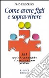 Come avere figli e sopravvivere. 365 pasticche pedagogiche di pronto soccorso familiare libro