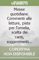 Messe quotidiane. Commenti alle letture, piste per l'omelia, scelta dei canti, suggerimenti per la celebrazione delle messe feriali (1)