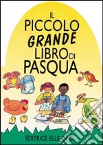 Il piccolo grande libro di Pasqua libro