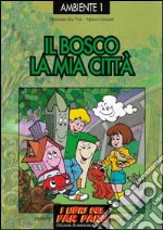 Il bosco, la mia città. Esplorare e giocare l'ecologia libro