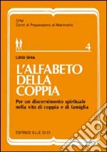 L'alfabeto della coppia. Per un discernimento spirituale nella vita di coppia e di famiglia