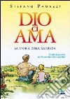 Dio ci ama. La storia della salvezza. Guida ai genitori per la catechesi ai propri figli libro di Pagazzi Stefano