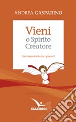 Vieni, o Spirito creatore. Conversazioni con i giovani libro