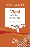 Vieni, o Spirito creatore. Conversazioni con i giovani libro