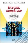 Eccomi, manda me. Brani biblici, preghiere e segni per il mandato catechistico e per incontri di preghiera tra catechisti libro