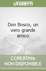 Don Bosco, un vero grande amico libro