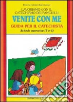 Lavoriamo con il catechismo dei fanciulli «Venite con me». Guida per il catechista alle schede operative 3 e 4 libro