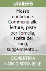 Messe quotidiane. Commenti alle letture, piste per l'omelia, scelta dei canti, suggerimento per la celebrazione delle messe feriali (2)