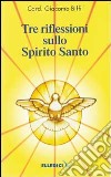 Tre riflessioni sullo Spirito Santo libro