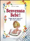 Benvenuto bebè. Suggerimenti operativi per i neo-genitori libro