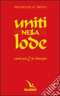 Uniti nella lode. Canti per la liturgia. Libretto libro