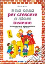 Una casa per crescere e stare insieme. Schede didattiche per l'educazione religiosa nella Scuola dell'infanzia (1) libro