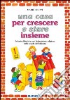 Una casa per crescere e stare insieme. Schede didattiche per l'educazione religiosa nella Scuola dell'infanzia (1) libro