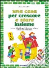 Una casa per crescere e stare insieme. Schede didattiche per l'educazione religiosa nella Scuola dell'infanzia (2) libro