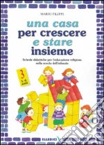 Una casa per crescere e stare insieme. Schede didattiche per l'educazione religiosa nella Scuola dell'infanzia (3) libro