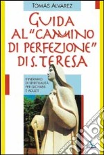 Guida al «Cammino di perfezione» di santa Teresa. Itinerario di spiritualità per giovani e adulti libro