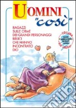 Uomini «così». Ragazzi e giovani sulle orme dei grandi personaggi biblici che hanno incontrato Dio libro