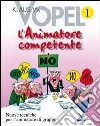 L'animatore competente. Nuove tecniche per l'animatore di gruppo. Vol. 1 libro