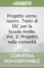 Progetto uomo nuovo. Testo di IRC per la Scuola media. Vol. 2: Progetto nella comunità libro