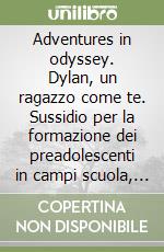 Adventures in odyssey. Dylan, un ragazzo come te. Sussidio per la formazione dei preadolescenti in campi scuola, domeniche in oratorio, ritiri, estate ragazzi libro