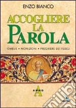 Accogliere la parola. Omelie, monizioni, preghiere dei fedeli. Anno A libro