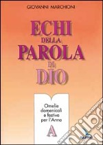 Echi della parola di Dio. Omelie domenicali e festive. Anno A libro