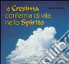 La cresima conferma di vita nello Spirito. Itinerario per adulti in vista della cresima libro